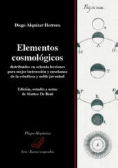 Elementos cosmologicos distribuidos en ochenta lecciones para mejor instruccion y ensenanza de la estudiosa y noble juventud