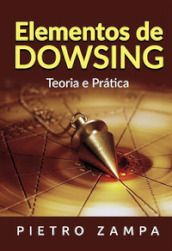 Elementos de dowsing. Teoria e pratica