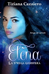 Elena, La strega guerriera. Saga La strega che splende. Volume 3