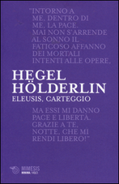 Eleusis, carteggio. Il poema filosofico del giovane Hegel e il suo epistolario con Holderlin. Testo tedesco a fronte