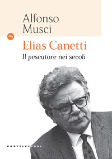 Elias Canetti. Il pescatore nei secoli