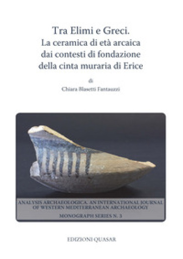 Tra Elimi e Greci. La ceramica di età arcaica dai contesti di fondazione della cinta muraria di Erice