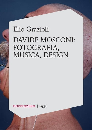 Elio Grazioli, Davide Mosconi: fotografia, musica, design