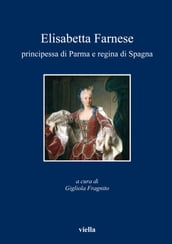 Elisabetta Farnese principessa di Parma e regina di Spagna