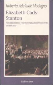 Elizabeth Cady Stanton. Abolizionismo e democrazia nell Ottocento americano