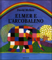 Elmer e l arcobaleno. Ediz. illustrata