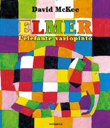 Elmer, l'elefante variopinto. Ediz. illustrata