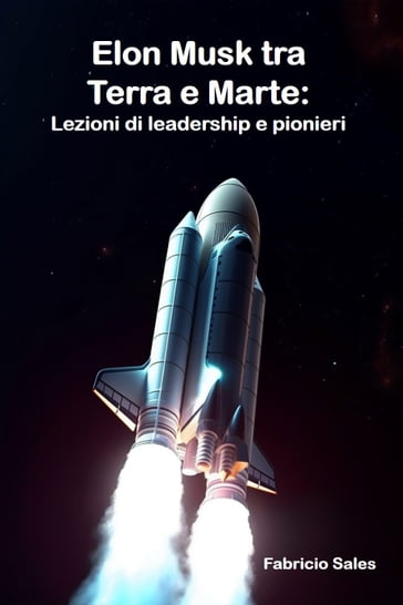 Elon Musk tra Terra e Marte: Lezioni di leadership e pionieri