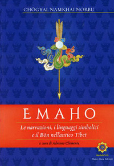 Emaho. Le narrazioni, i linguaggi simbolici e il Bon nell'antico Tibet