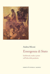 Emergenza di Stato. Intellettuali, media e potere nell Italia della pandemia