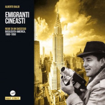 Emigranti cineasti. Regie di un successo. Basilicata-America, 1900-1950