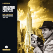 Emigranti cineasti. Regie di un successo. Basilicata-America, 1900-1950