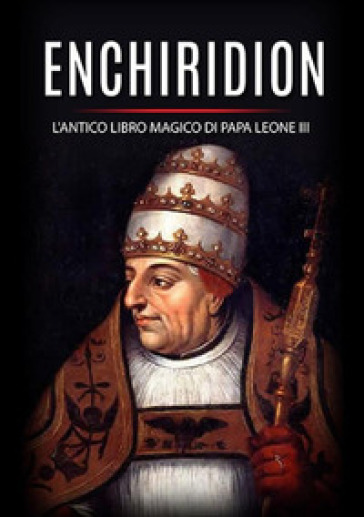 Enchiridion. L'antico libro magico di papa Leone III