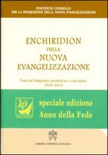 Enchiridion della nuova evangelizzazione. Testi del magistero pontificio e conciliare 1939-2012