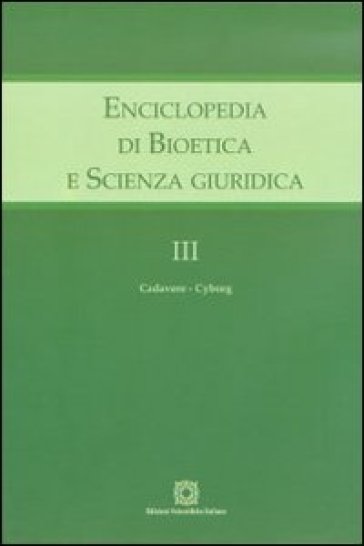 Enciclopedia di bioetica e scienza giuridica. 3: Cadavere-Cuborg