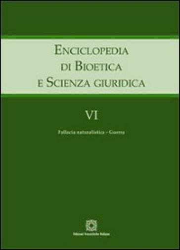 Enciclopedia di bioetica e scienza giuridica. 6: Fallacia naturalistica. Guerra