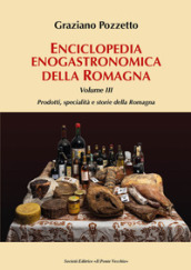 Enciclopedia gastronomica della Romagna. 3: Prodotti, specialità e storie della Romagna