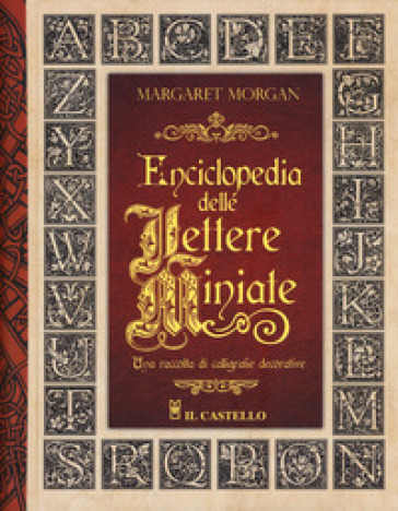 Enciclopedia delle lettere miniate. Una raccolta di calligrafie decorative. Ediz. a spirale