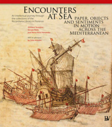 Encounters at Sea: paper, objects and sentiments in motion across the Mediterranean. An intellectual journey through the collections of the Riccardiana Library in Florence. Ediz. per la scuola