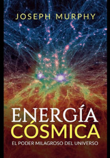 Energia cosmica. El poder milagroso del Universo