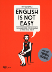 English is not easy. L infallibile metodo per memorizzare la lingua di sua maestà. Ediz. illustrata