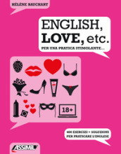 English, love, etc. Per una pratica stimolante... 400 esercizi + soluzioni per praticare l inglese