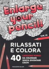Enlarge your pencil! Rilassati e colora. 40 categorie porno da colorare senza diventare ciechi