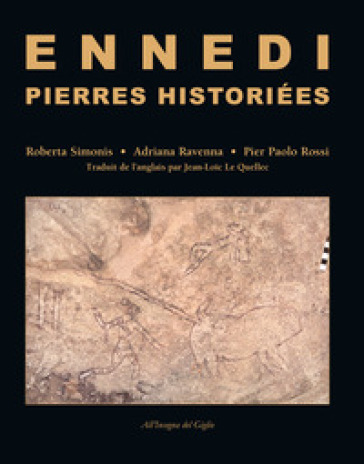 Ennedi, Pierres historiées. 1993-2017: Art rupestre dans le massif de l'Ennedi (Tchad). Ediz. illustrata