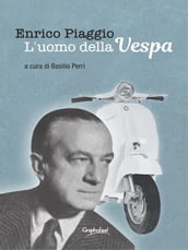 Enrico Piaggio - L uomo della Vespa