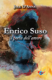 Enrico Suso. Il poeta dell amore. Nuova ediz.