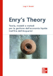 Enry s theory. Teoria, modelli e metodi per la gestione dell economia liquida (nell Era dell Acquario)