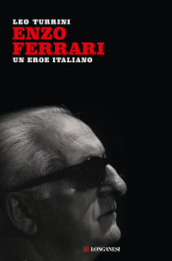Enzo Ferrari. Un eroe italiano. Nuova ediz.
