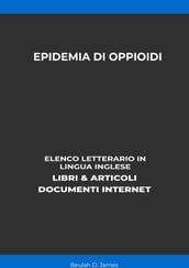 Epidemia Di Oppioidi: Elenco Letterario in Lingua Inglese: Libri & Articoli, Documenti Internet