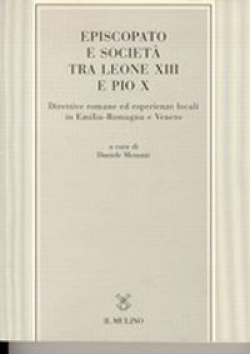 Episcopato e società tra Leone XIII e Pio X. Direttive romane ed esperienze locali in Emilia Romagna e Veneto