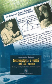 Epistemologia e verità nel XX secolo. Un dialogo con Popper, Bachelard, Tommaso d Aquino