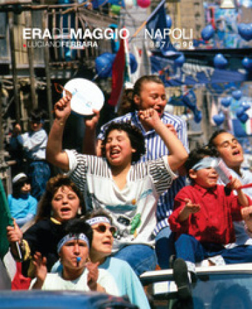 Era de maggio. Napoli 1987/1990. Ediz. illustrata