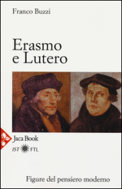 Erasmo e Lutero. La porta della modernità