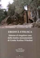 Eredità etrusca. Intorno al singolare caso della tomba monumentale di Grotte Scalina (Viterbo)