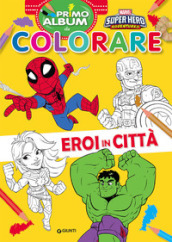 Eroi in città. Marvel Super Hero Adventures. Primo album da colorare. Ediz. a colori