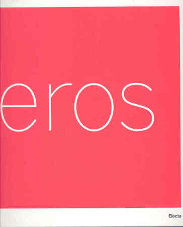 Eros. Catalogo della mostra (Roma, 3 marzo-16 settembre 2007). Ediz. ialiana e inglese