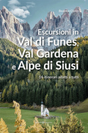 Escursioni in Val di Funes, Val Gardena e Alpe di Siusi. 16 itinerari adatti a tutti