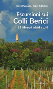 Escursioni sui Colli Berici. 15 itinerari adatti a tutti
