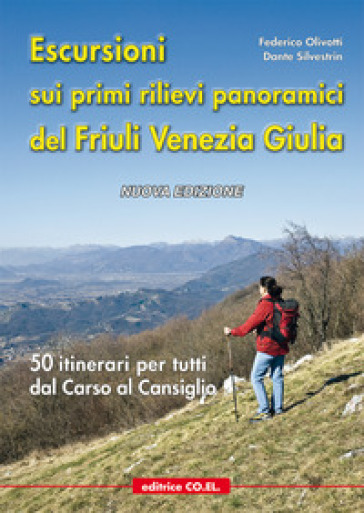 Escursioni sui primi rilievi panoramici del Friuli Venezia Giulia. 50 itinerari per tutti dal Carso al Cansiglio