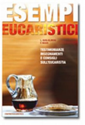 Esempi eucaristici. Testimonianze, insegnamenti e consigli sull eucaristia