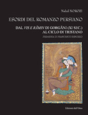 Esordi del romanzo persiano. Dal Vis e Ramin di Gorgani (XI sec.) al ciclo di Tristano. Ediz. critica