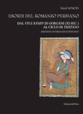 Esordi del romanzo persiano. Dal Vis e Ramin di Gorgani (XI sec.) al ciclo di Tristano. Ediz. italiana e persiana