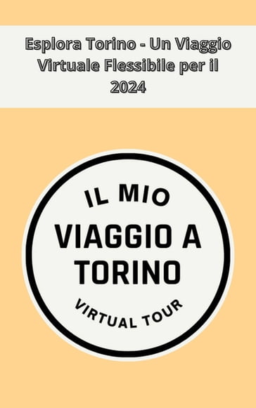 Esplora Torino - Un Viaggio Virtuale Flessibile per il 2024