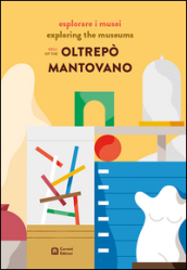 Esplorare i musei dell Oltrepò mantovano. Ediz. italiana e inglese