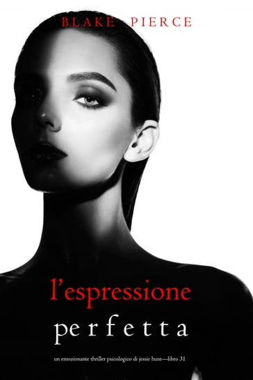 L'Espressione Perfetta (Un emozionante thriller psicologico di Jessie HuntLibro Trentuno)