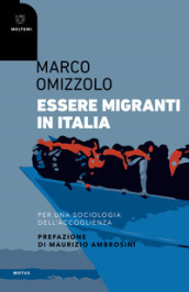 Essere migranti in Italia. Per una sociologia dell accoglienza